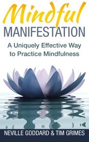 Mindful Manifestation: A Uniquely Effective Way to Practice Mindfulness