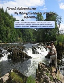 Trout Adventures Fly Fishing the Islands of Europe (Volume 4)