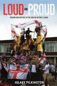 Loud and proud: Passion and politics in the English Defence League (New Ethnograpies MUP)