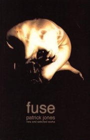 Fuse: The Selected Work of Patrick Jones