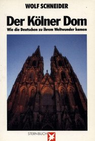 Der Kolner Dom: Wie die Deutschen zu ihrem Weltwunder kamen (Stern Buch) (German Edition)