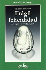 Fragil felicidad/ Fragil Happyness: Un Ensayo Sobre Roussean (Cla-De-Ma) (Spanish Edition)