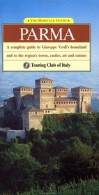 The Heritage Guide Parma: A Complete Guide to Giuseppe Verdi's Homeland and to the Region's Towns, Castles, Art and Cuisine (Heritage Guides)