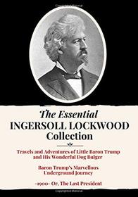 The Essential Ingersoll Lockwood Collection: 3 Book Collection | Includes Both Baron Trump Novels, Plus 1900, Or the Last President