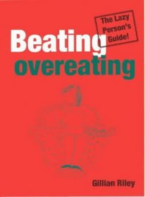 Lazy Persons Guide to Beating Overeating (Lazy Person's Guides)