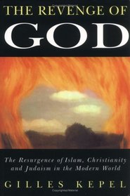 The Revenge of God: The Resurgence of Islam, Christianity an Judaism in the Modern World