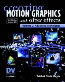 Creating Motion Graphics with After Effects, Vol. 2: Advanced Techniques (3rd Edition, Version 6.5)
