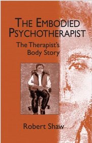 The Embodied Psychotherapist: The Therapist's Body Story