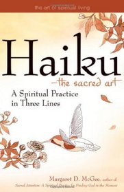 Haiku--The Sacred Art: A Spiritual Practice in Three Lines (The Art of Spiritual Living)