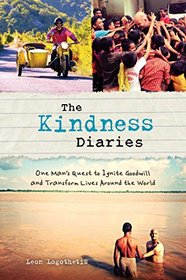 The Kindness Diaries: One Man's Quest to Ignite Goodwill and Transform Lives Around the World