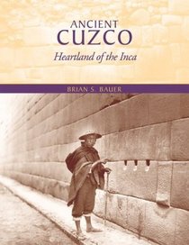 Ancient Cuzco: Heartland of the Inca (Joe R. and Teresa Lozano Long Series in Latin American and Latino Art and Culture)