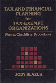 Tax and Financial Planning for Tax-Exempt Organizations: Forms, Checklists, Procedures (Nonprofit law, finance, & management series)