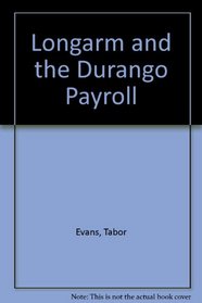 Longarm and the Durango Payroll (Longarm, No 74)