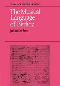 The Musical Language of Berlioz (Cambridge Studies in Music)
