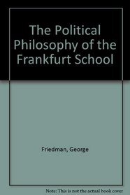The Political Philosophy of the Frankfurt School