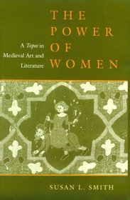 The Power of Women: A Topos in Medieval Art and Literature