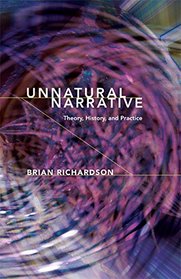 Unnatural Narrative: Theory, History, and Practice (THEORY INTERPRETATION NARRATIV)