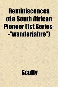 Reminiscences of a South African Pioneer (1st Series--