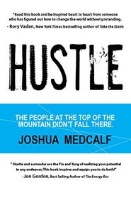 Hustle: The People at the Top of the Mountain Didn't Fall There