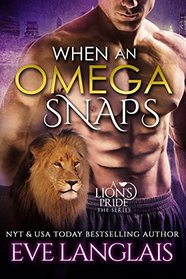 When An Omega Snaps (Lion's Pride, Bk 3)
