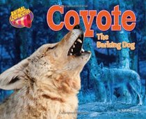 Coyote: The Barking Dog (Animal Loudmouths)