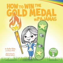 How to Win the Gold Medal in Pajamas: Mental Toughness for Kids (Grow Grit Series)