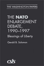 The NATO Enlargement Debate, 1990-1997 : The Blessings of Liberty (The Washington Papers)