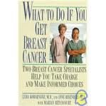 What to Do If You Get Breast Cancer: Two Breast Cancer Specialists Help You Take Charge and Make Informed Choices
