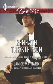 Beneath the Stetson (Texas Cattleman's Club: The Missing Mogul, Bk 7) (Harlequin Desire, No 2276)