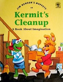 Jim Henson's Muppets in Kermit's Cleanup: A Book About Imagination (Values to grow on)