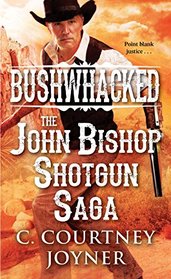 Bushwhacked: The John Bishop Shotgun Saga (A Shotgun Western)