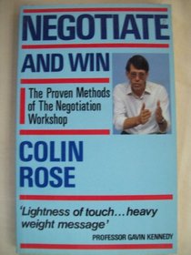 Negotiate and win: the proven methods of The Negotiation Workshop
