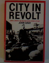 City in Revolt: James Larkin and the Belfast Dock Strike of 1907