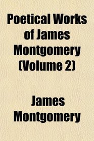 Poetical Works of James Montgomery (Volume 2)