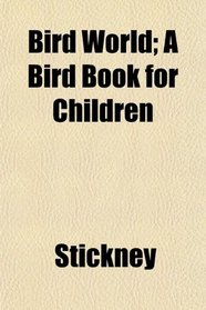 Bird World; A Bird Book for Children