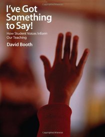 I've Got Something to Say: How Student Voices Inform Our Teaching