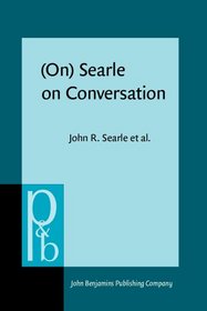 (On) Searle on Conversation: Compiled and introduced by Herman Parret and Jef Verschueren (Pragmatics & Beyond New Series)
