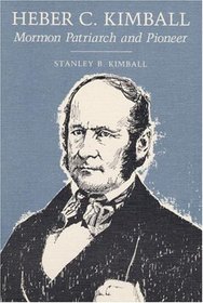 Heber C. Kimball: MORMON PATRIARCH AND PIONEER