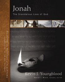 Jonah: The Scandalous Love of God (Hearing the Message of Scripture: A Commentary on the Old Testament)