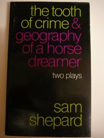 The tooth of crime ; and, Geography of a horse dreamer: Two plays