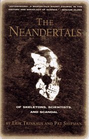 The Neandertals: Of Skeletons, Scientists, and Scandal