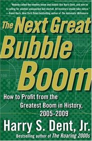 The Next Great Bubble Boom: How to Profit from the Greatest Boom in History, 2005-2009