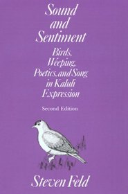 Sound and Sentiment: Birds, Weeping, Poetics, and Song in Kaluli Expression (Publications of the American Folklore Society New Series)