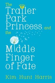 The Trailer Park Princess and the Middle Finger of Fate (Volume 1)