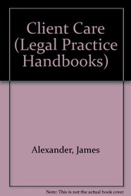 Client Care (Legal Practice Handbooks)