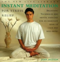 Instant Meditation for Stress Relief: Breathing Techniques and Mental Exercises for an Immediate Sense of Calm and Well-Being (The New Life Library Series)