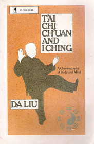 T'Ai Chi Ch'Uan and I Ching: A Choreography of Body and Soul