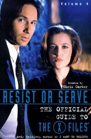 Resist or Serve (The Official Guide to the X-Files, Vol. 4)