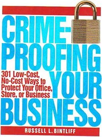 Crimeproofing Your Business: 301 Low-Cost, No-Cost Ways to Protect Your Office, Store, or Business