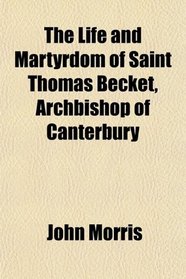 The Life and Martyrdom of Saint Thomas Becket, Archbishop of Canterbury